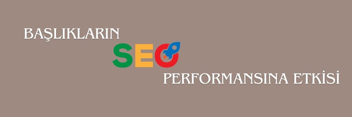 Başlıkların SEO Performansına Etkisi