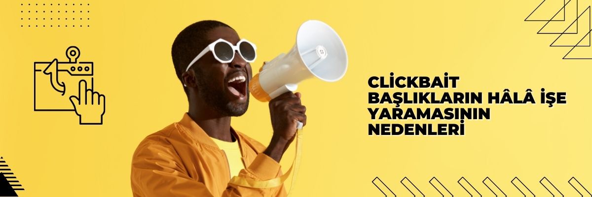 Clickbait Başlıkların Hâlâ İşe Yaramasının Nedenleri