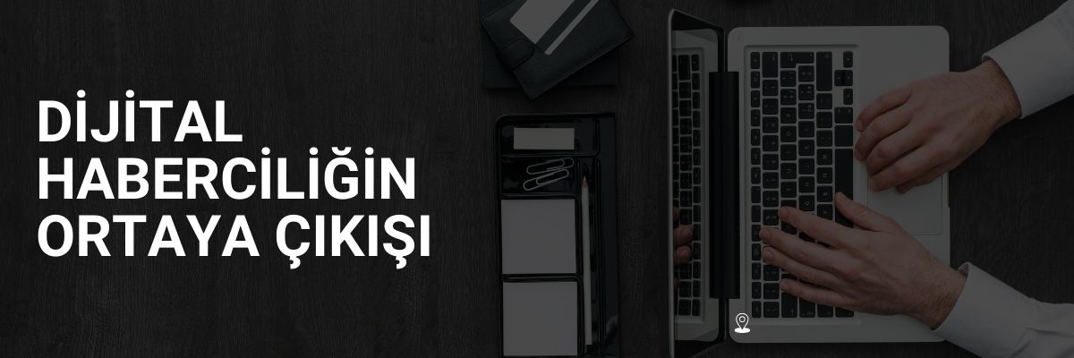 Dijital Haberciliğin Ortaya Çıkışı