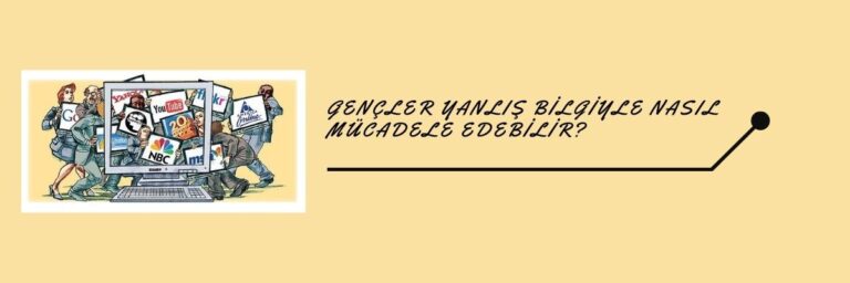 Gençler Yanlış Bilgiyle Nasıl Mücadele Edebilir