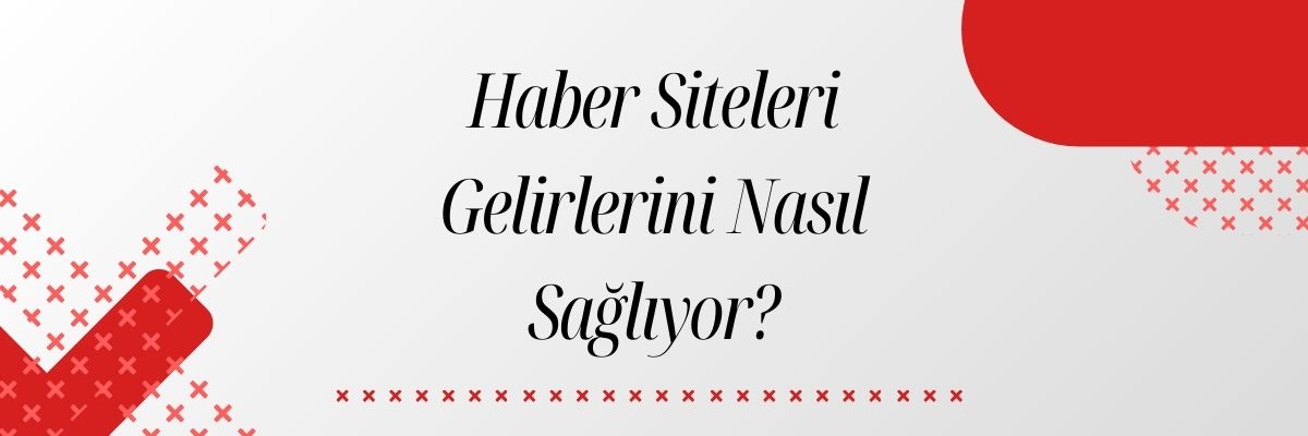 Haber Siteleri Gelirlerini Nasıl Sağlıyor