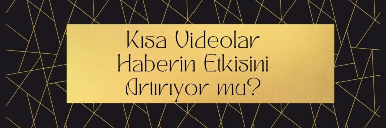 Kısa Videolar Haberin Etkisini Artırıyor mu