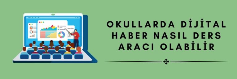 Okullarda Dijital Haber Nasıl Ders Aracı Olabilir
