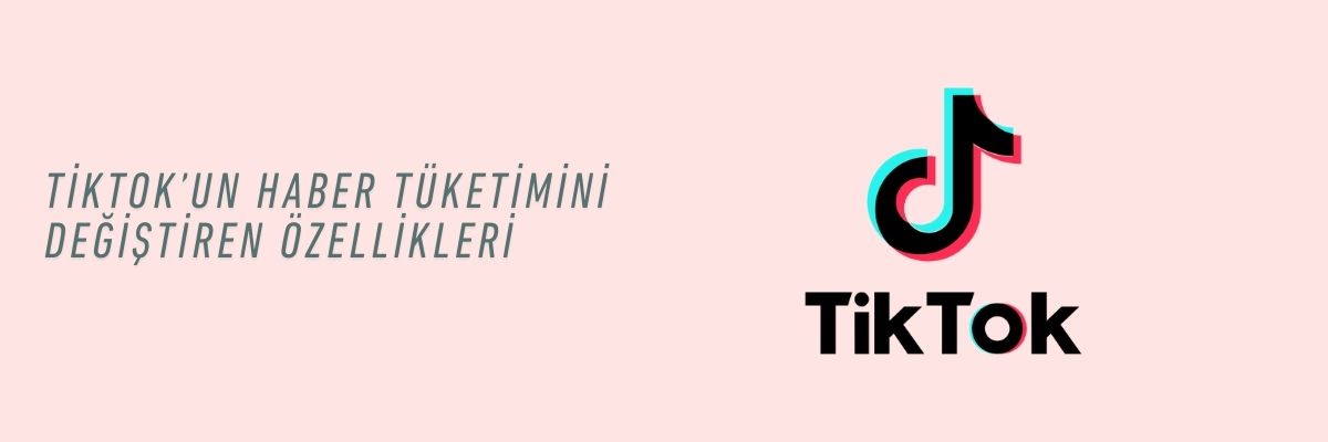 TikTok’un Haber Tüketimini Değiştiren Özellikleri