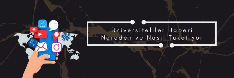 Üniversiteliler Haberi Nereden ve Nasıl Tüketiyor