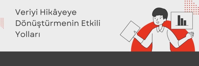 Veriyi Hikâyeye Dönüştürmenin Etkili Yolları