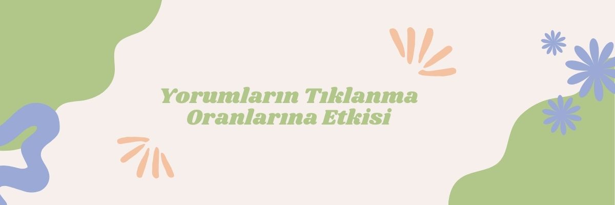 Yorumların Tıklanma Oranlarına Etkisi